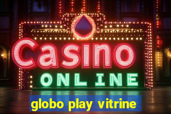 globo play vitrine